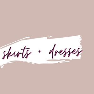 SKIRTS + DRESSES
